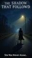 The Shadow That Followed She Never Was Alone Scary Story