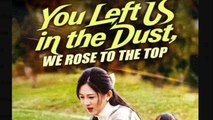 You Left Us in the Dust, We Rose to the Top - Full Movies English Sub