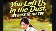 You Left Us in the Dust, We Rose to the Top - Full Movies English Sub