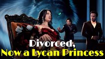 Divorced, Now a Lycan Princess - Full Movie