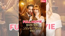 Hate You, Love You Still FULLMOVIE 2026 #englishsub