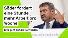 Zoff um Arbeitszeit: Söder fordert eine Stunde mehr Arbeit pro Woche - SPD geht auf die Barrikaden
