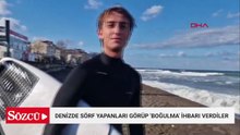 Denizde sörf yapanları gördüler boğuluyorlar diye ihbar ettiler