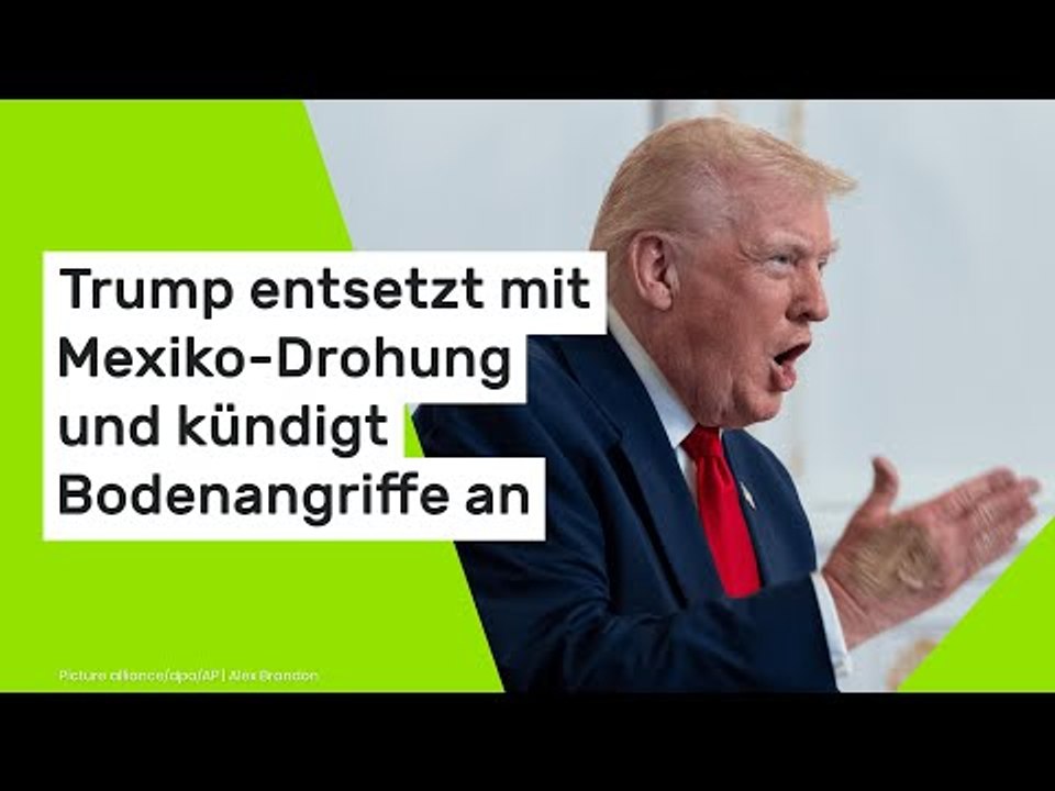 Trump entsetzt mit Mexiko-Drohung und kündigt Bodenangriffe an