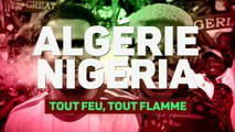 Quarts - Algérie vs. Nigeria, tout feu, tout flamme