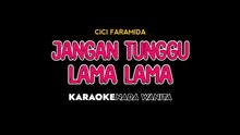 JANGAN TUNGGU LAMA LAMA - Karaoke Dangdut Nada Wanita [ CICI PARAMIDA ]