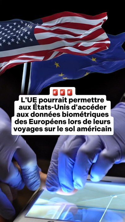 🚨 Les États-Unis pourraient accéder aux données biométriques des Européens lors de leurs voyages sur le sol américain