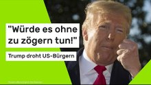 Donald Trump: "Würde es ohne zu zögern tun!" Trump droht US-Bürgern