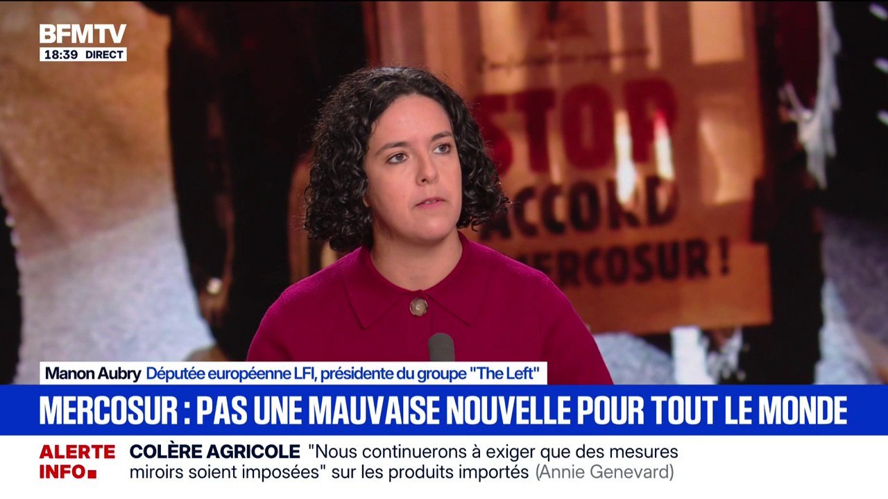 Mercosur: "Sur le fond, cet accord, c'est le pire accord jamais signé par l'Union européenne de son histoire", déclare Manon Aubry, députée européenne (LFI)