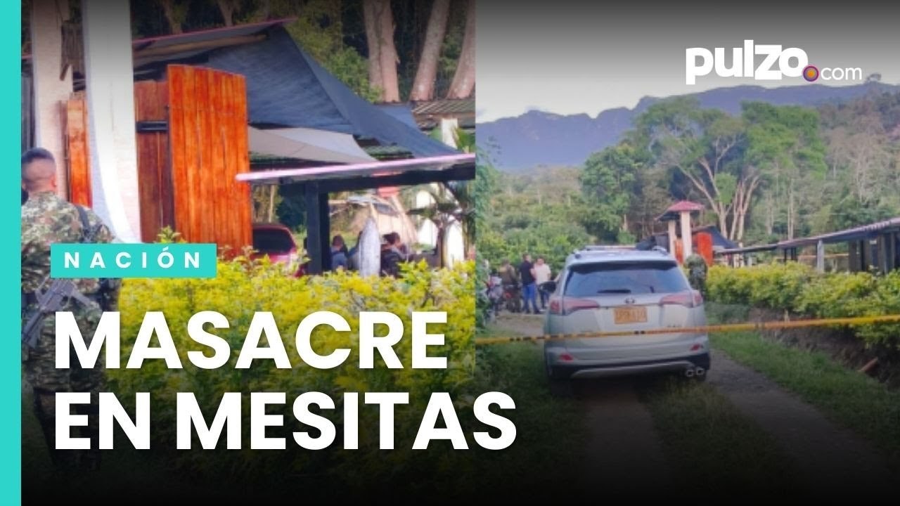 Giro en masacre de Mesitas del Colegio | Pulzo