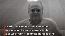 Reudesman se emociona ao saber que receberá acervo completo de Iata Anderson e promete homenagens