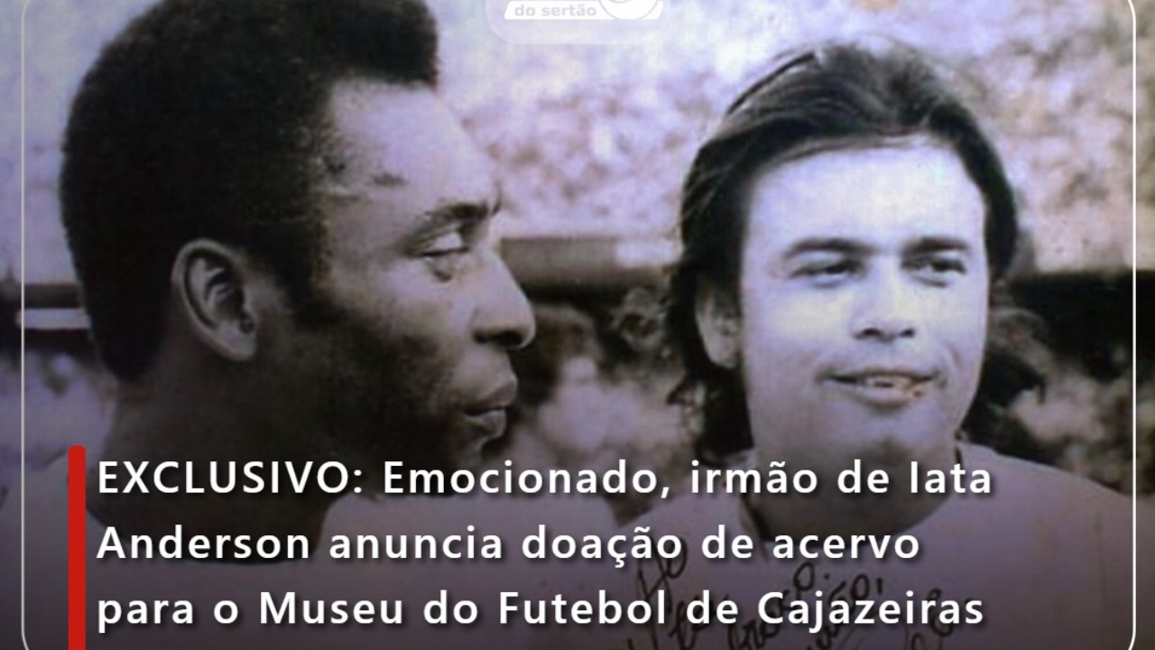 Emocionado, irmão de Iata Anderson anuncia doação de acervo para o Museu do Futebol de Cajazeiras