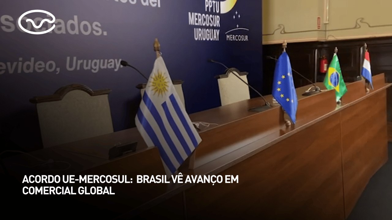 Acordo União Europeia e Mercosul: Brasil vê avanço em comercial global