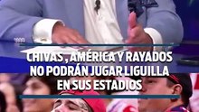 CHIVAS , AMÉRICA Y RAYADOS  NO PODRÁN JUGAR LIGUILLA  EN SUS ESTADIOS