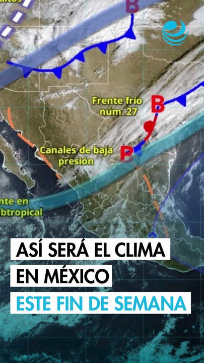 Frente frío 27 marcará el clima del fin de semana con bajas temperaturas y lluvias en estos estados