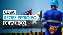 En medio de crisis, Cuba recibe barco de petróleo con 85,000 barriles de crudo procedente de México