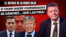 Alfonso Rojo: “Si Trump quiere coordenadas de Sánchez, ZP, Garzón, Évole y compinches, que las pida”