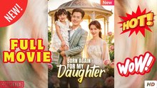 🧡🍏 🔥  Born Again for My Daughter - FULL ENGSUB | Reelshort Hot HD
