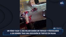 Un vídeo 'caza' a una mujer dando un tortazo y provocando a un hombre tras una discusión de tráfico en Palma