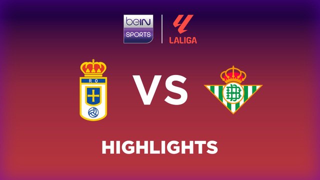 Real Oviedo vs. Real Betis - Game Highlights