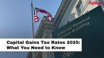 Capital Gains Tax Rates 2025: What You Need to Know