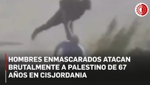 Hombres enmascarados atacan brutalmente a palestino de 67 años en Cisjordania