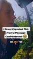 I Never Expected This From A Package Confrontation 😬