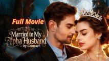 [New] Married to My Alpha Husband by Contract #kalostv - Full Movie