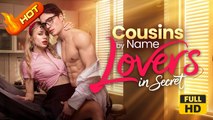 Cousins by Name Lovers in Secret | Full Movie HD -  Romance Second Chance Modern First Love Goofy Intimate Romantic Sentimental Workplace USA Office Contemporary All Ages Billionaire CEO Independent Woman Office Romance