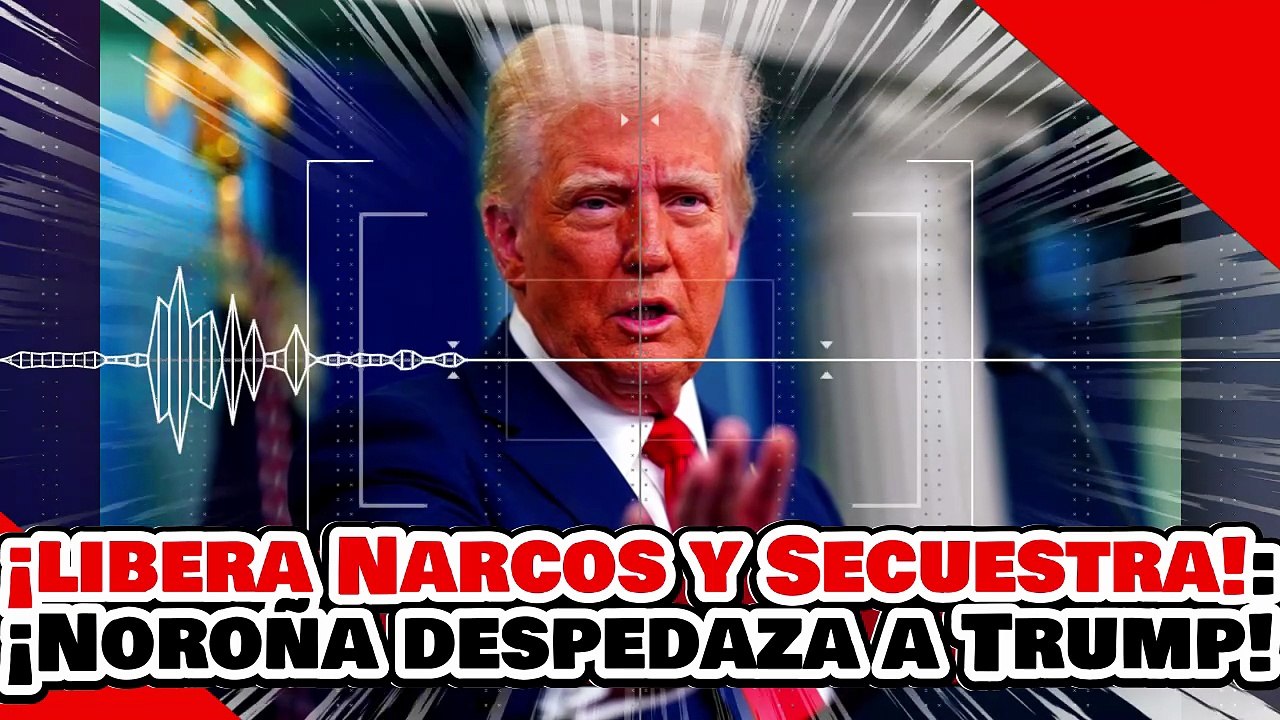 🔥🚨¡LIBERA NARKOS PERO SECUESTRA A MADURO POR PETRÓLEO! ¡NOROÑA NO SE RETRACTA y DESPEDAZA a TRUMP!