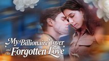 My Billionaire Lover and Our Forgotten Love #Dramabox