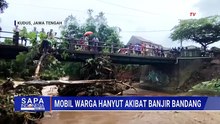 Banjir Bandang Terjang Pegunungan Muria Kudus, Mobil dan Ternak Warga Hanyut | SAPA MALAM