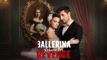 Ballerina Reborn For Revenge