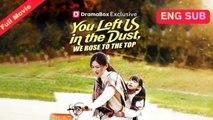 [Chinese] You Left Us in the Dust, We Rose to the Top (EngSub)