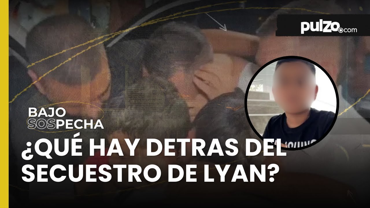 Secuestro de Lyan estaría relacionado con el narcotráfico, habrían pedido 37 mil millones | Pulzo