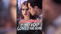 If Only You Loved Me More - Full HD Movie Uncut