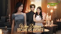 When Distance Became His Answer #englishsub