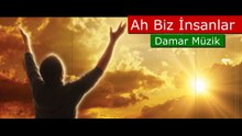 Ah Biz İnsanlar Damar Müzik