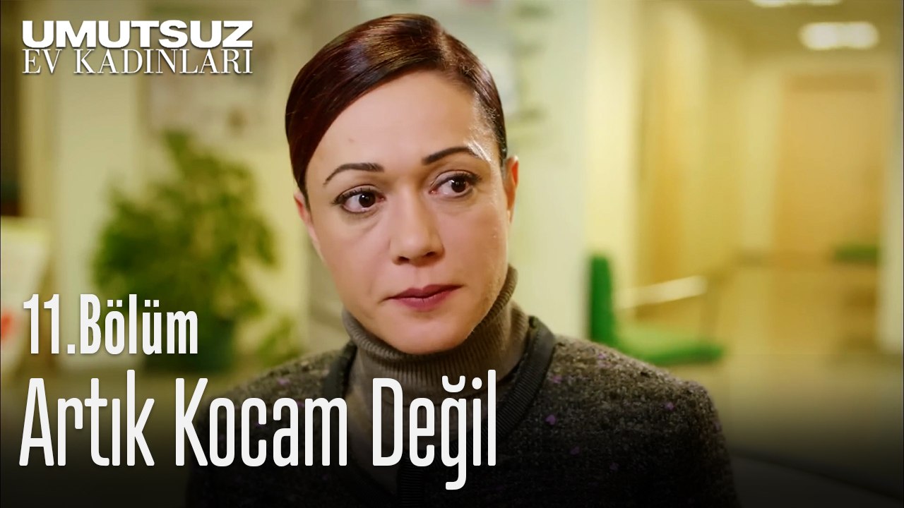 Artık Kocam Değil  - Umutsuz Ev Kadınları 11. Bölüm