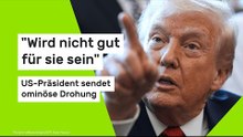 "Wird nicht gut für sie sein" - US-Präsident sendet ominöse Drohung