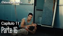 Capitulo 11 parte 16-Chicos Barrrio