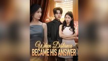 When Distance Became His Answer (DUBBED) Full Chinsese Drama