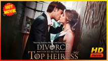 Divorce to Be the Top Heiress | Full Movie HD - Best Drama ShortFilms Hot Romantic Suspenseful Visually Striking USA Banquet Castle Mansion Contemporary All Ages Billionaire Heiress/Socialite Hidden Identity Reunion Car Accident Identity Reveal