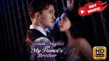 Stolen Nights with My Fiance's Brother | Full Movie HD - Drama ShortFilms Hot