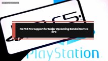 No PS5 Pro Support for Major Upcoming Bandai Namco RPG