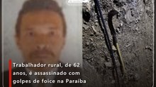 Trabalhador rural, de 62 anos, é assassinado com golpes de foice na Paraíba
