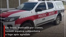 Em Sousa, motivado por ciúmes, homem espanca companheira e foge após agressão