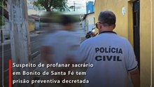 Suspeito de profanar sacrário em Bonito de Santa Fé tem prisão preventiva decretada