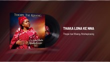 Thope tse Khang - THAKA LONA KE NNA (Visualizer)