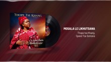 Thope tse Khang - MOSALA LE LIKHUTSANA (Visualizer)